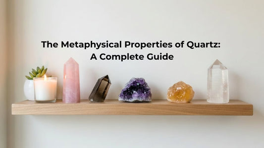 The Metaphysical Properties of Quartz: A Complete Guide