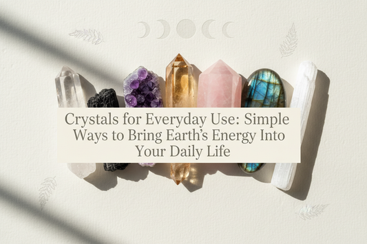 Crystals for Everyday Use: Simple Ways to Bring Earth's Energy Into Your Daily Life